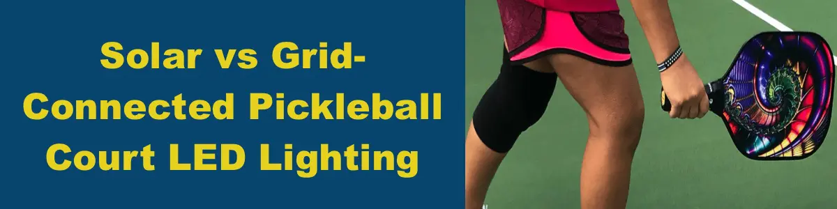 Pickleball Court Lighting Cost - Solar vs Grid-Connected Lights