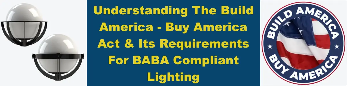 Build America - Buy America Act & Its Requirements For BABA Compliant Lighting