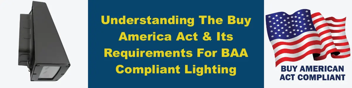 Understanding The Buy America Act & Its Requirements For BAA Compliant Lighting