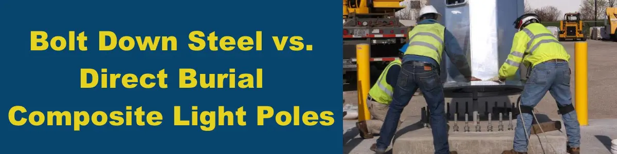 How To Install A Light Poles - Bolt Down Steel vs. Direct Burial Composite Light Poles