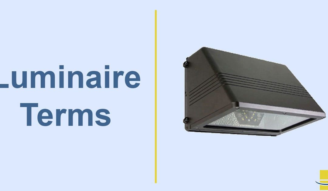 LED Luminaire Terms You Need to Know